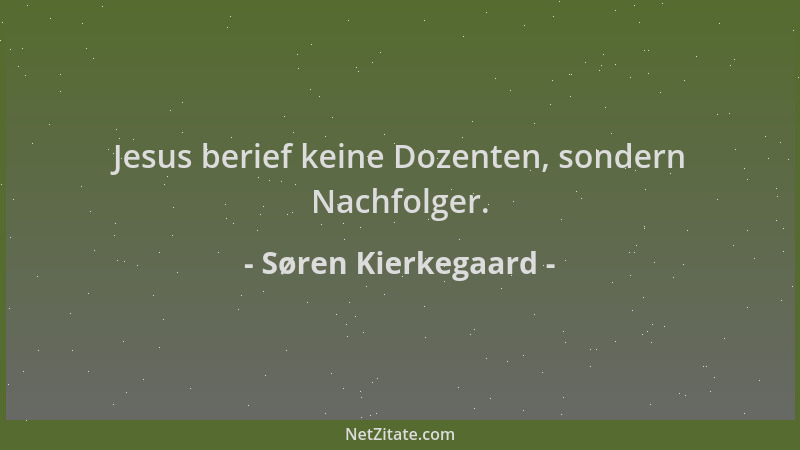 Søren Kierkegaard - Jesus berief keine Dozenten, sondern Nachfolger....