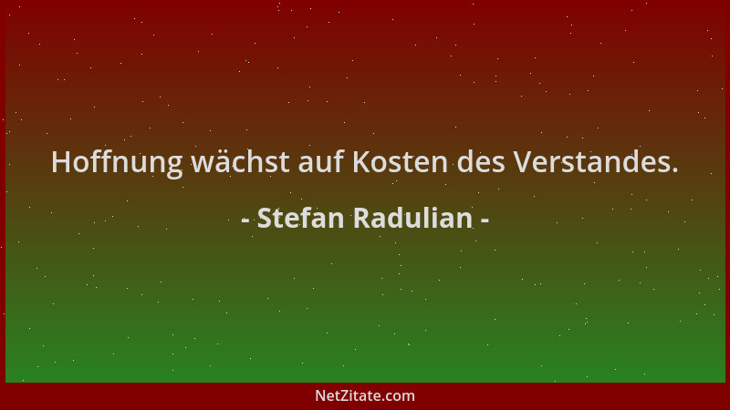 Stefan Radulian - Hoffnung wächst auf Kosten des Verstandes....