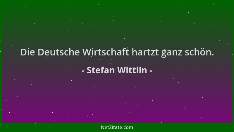 Stefan Wittlin - Die Deutsche Wirtschaft hartzt ganz schön....
