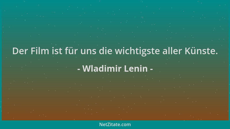 Wladimir Lenin - Der Film ist für uns die wichtigste aller Künste....