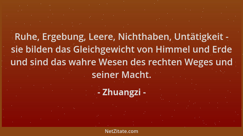 Zhuangzi - Ruhe, Ergebung, Leere, Nichthaben, Untätigkeit - sie bilden das Gleichgewicht von Himmel und Erde und sind das w...