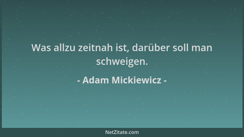 Adam Mickiewicz - Was allzu zeitnah ist, darüber soll man schweigen....