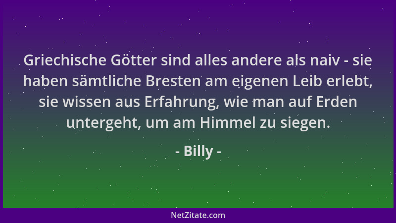 Billy - Griechische Götter sind alles andere als naiv - sie haben sämtliche Bresten am eigenen Leib erlebt, sie wissen aus...