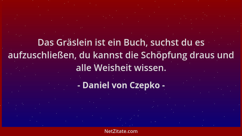 Daniel von Czepko - Das Gräslein ist ein Buch, suchst du es aufzuschließen, du kannst die Schöpfung draus und alle Weisheit...
