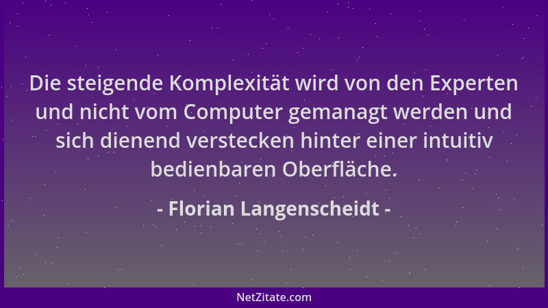 Florian Langenscheidt - Die steigende Komplexität wird von den Experten und nicht vom Computer gemanagt werden und sich die...