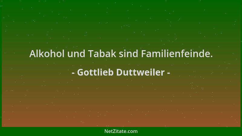 Gottlieb Duttweiler - Alkohol und Tabak sind Familienfeinde....