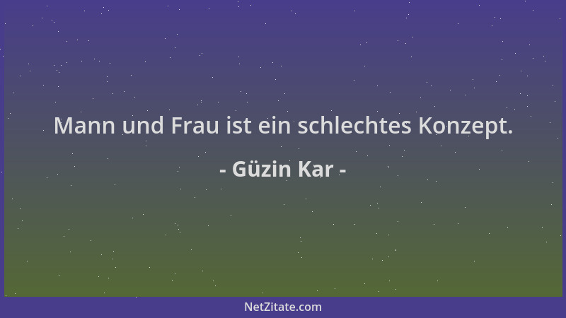 Güzin Kar - Mann und Frau ist ein schlechtes Konzept....