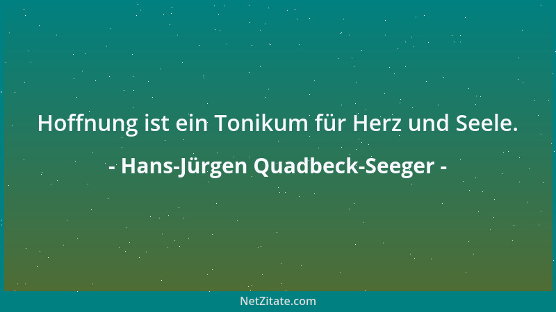 Hans-Jürgen Quadbeck-Seeger - Hoffnung ist ein Tonikum für Herz und Seele....