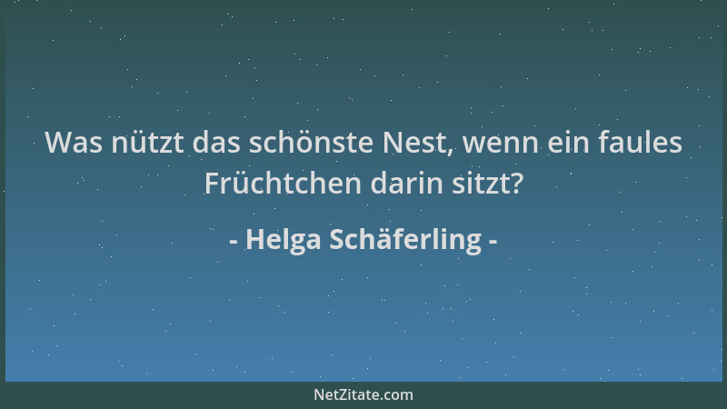 Helga Schäferling - Was nützt das schönste Nest, wenn ein faules Früchtchen darin sitzt?...