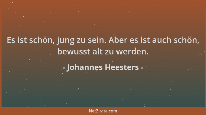 Johannes Heesters - Es ist schön, jung zu sein. Aber es ist auch schön, bewusst alt zu werden....