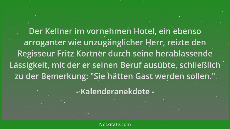 Kalenderanekdote - Der Kellner im vornehmen Hotel, ein ebenso arroganter wie unzugänglicher Herr, reizte den Regisseur Frit...
