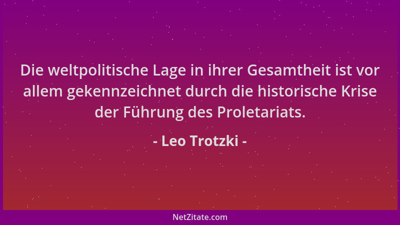 Leo Trotzki - Die weltpolitische Lage in ihrer Gesamtheit ist vor allem gekennzeichnet durch die historische Krise der Führ...