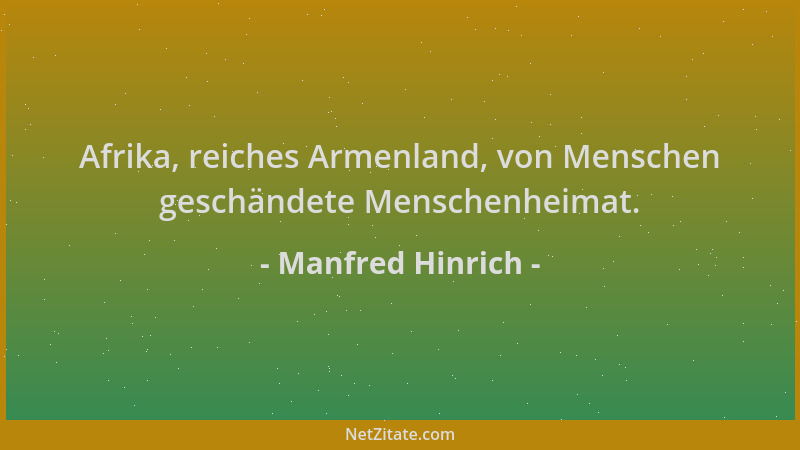 Manfred Hinrich - Afrika, reiches Armenland, von Menschen geschändete Menschenheimat....