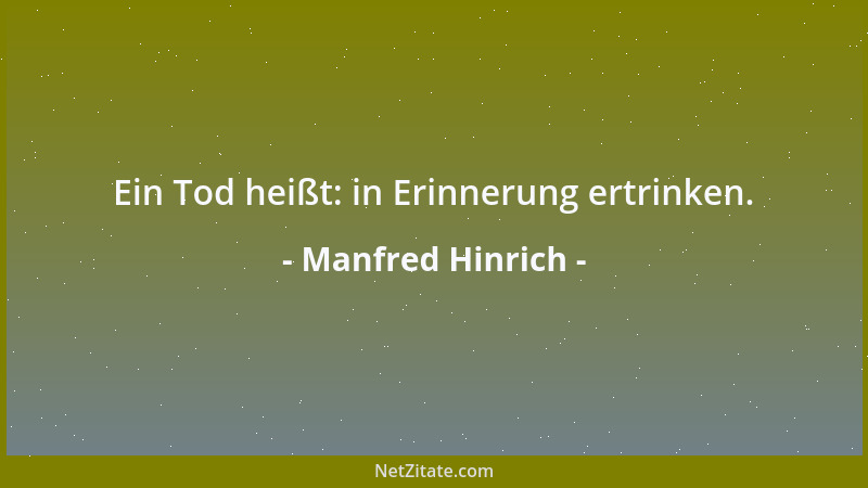 Manfred Hinrich - Ein Tod heißt: in Erinnerung ertrinken....