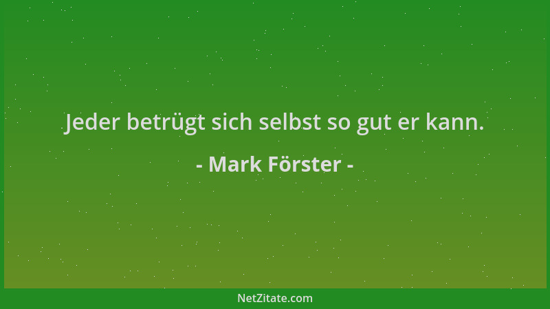 Mark Förster - Jeder betrügt sich selbst so gut er kann....