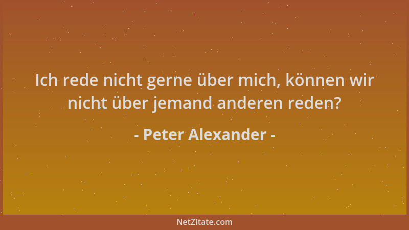 Peter Alexander - Ich rede nicht gerne über mich, können wir nicht über jemand anderen reden?...