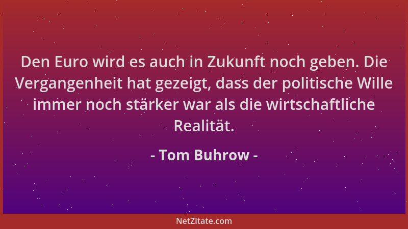 Tom Buhrow - Den Euro wird es auch in Zukunft noch geben. Die Vergangenheit hat gezeigt, dass der politische Wille immer no...