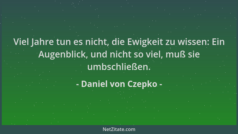 Daniel von Czepko - Viel Jahre tun es nicht, die Ewigkeit zu wissen: Ein Augenblick, und nicht so viel, muß sie umbschließe...