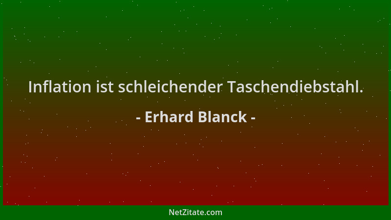 Erhard Blanck - Inflation ist schleichender Taschendiebstahl....