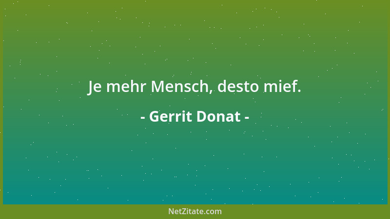 Gerrit Donat - Je mehr Mensch, desto mief....