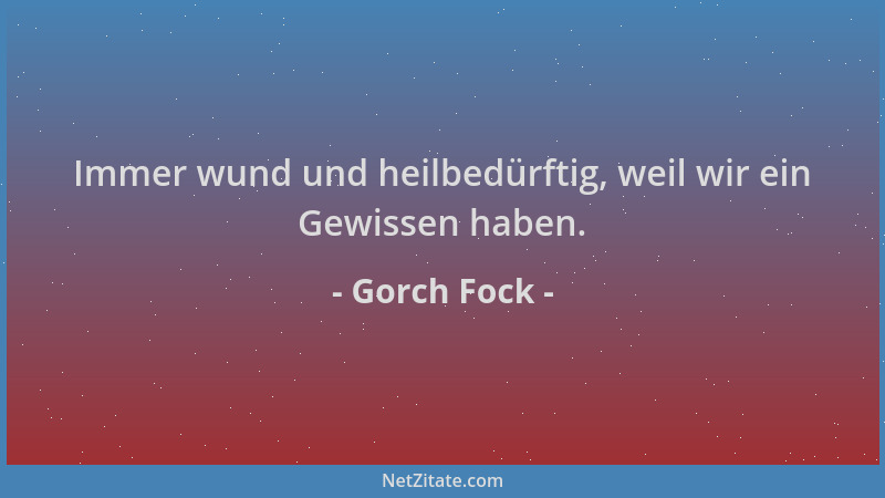 Gorch Fock - Immer wund und heilbedürftig, weil wir ein Gewissen haben....