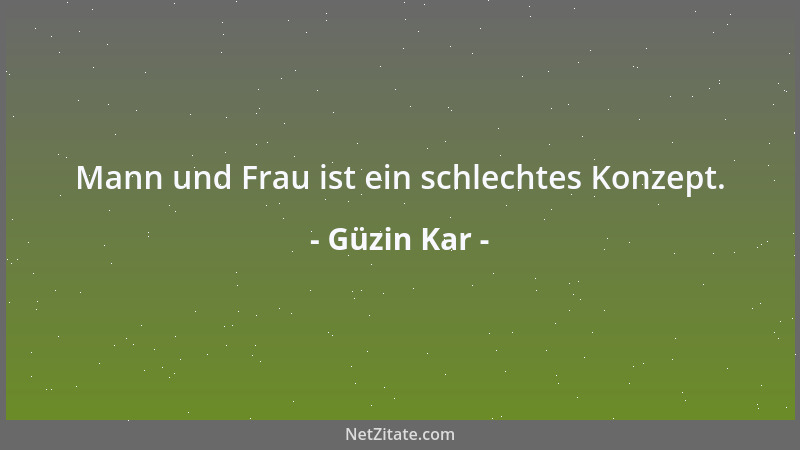 Güzin Kar - Mann und Frau ist ein schlechtes Konzept....