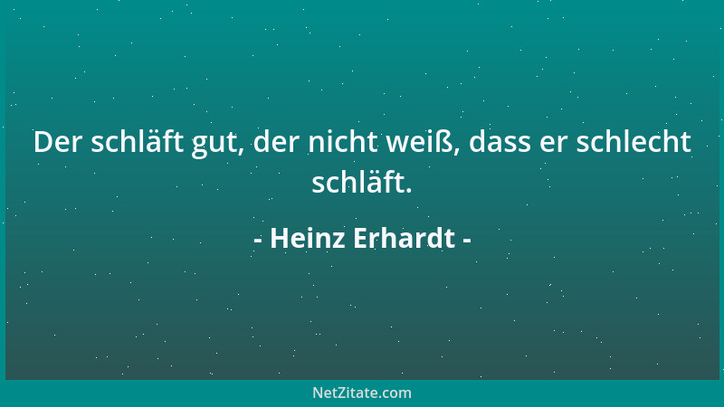 Heinz Erhardt - Der schläft gut, der nicht weiß, dass er schlecht schläft....