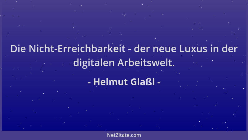 Helmut Glaßl - Die Nicht-Erreichbarkeit - der neue Luxus in der digitalen Arbeitswelt....