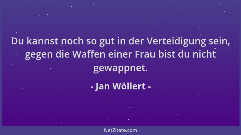 Jan Wöllert - Du kannst noch so gut in der Verteidigung sein, gegen die Waffen einer Frau bist du nicht gewappnet....