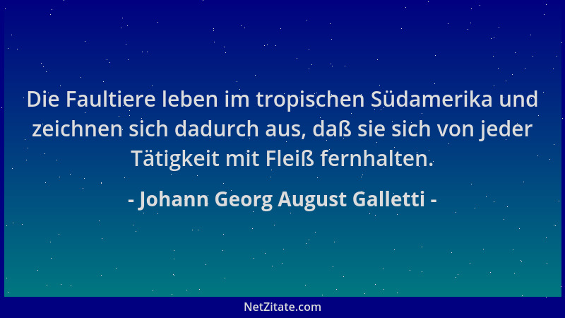 Johann Georg August Galletti - Die Faultiere leben im tropischen Südamerika und zeichnen sich dadurch aus, daß sie sich von...
