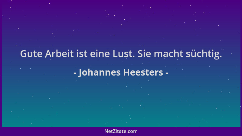 Johannes Heesters - Gute Arbeit ist eine Lust. Sie macht süchtig....