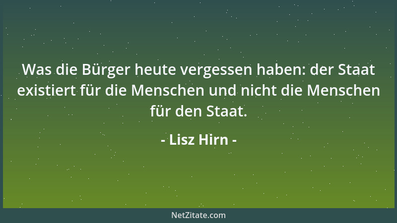 Lisz Hirn - Was die Bürger heute vergessen haben: der Staat existiert für die Menschen und nicht die Menschen für den Staat...