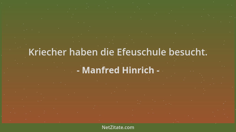 Manfred Hinrich - Kriecher haben die Efeuschule besucht....