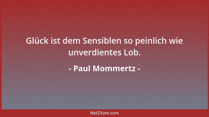 Paul Mommertz - Glück ist dem Sensiblen so peinlich wie unverdientes Lob....