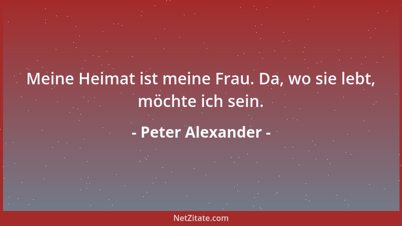 Peter Alexander - Mich machen all diese Dinge auf der Welt krank und wahnsinnig deprimiert, aber ich glaube nicht, dass ich...
