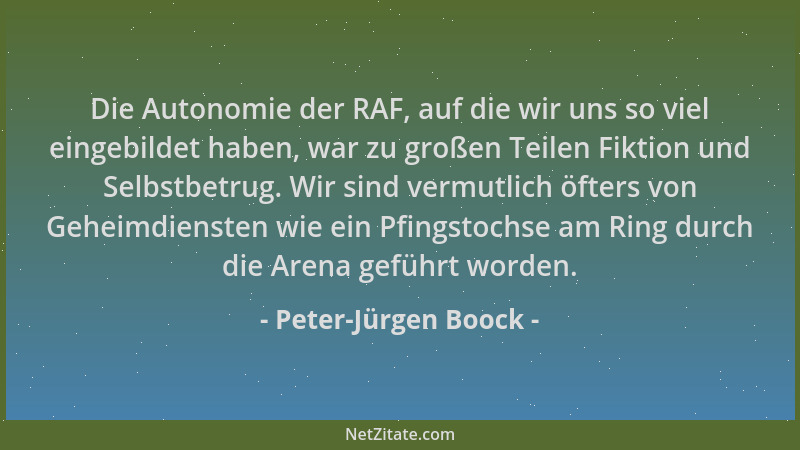 Peter-Jürgen Boock - Die Autonomie der RAF, auf die wir uns so viel eingebildet haben, war zu großen Teilen Fiktion und Sel...