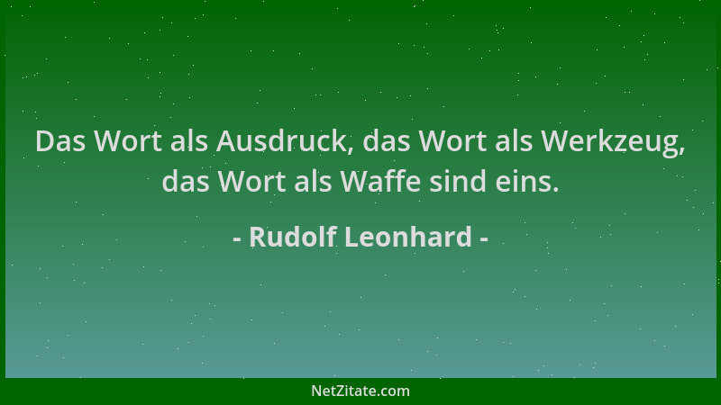 Rudolf Leonhard - Das Wort als Ausdruck, das Wort als Werkzeug, das Wort als Waffe sind eins....
