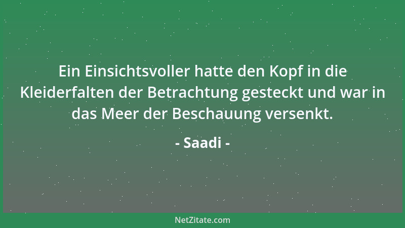 Saadi - Ein Einsichtsvoller hatte den Kopf in die Kleiderfalten der Betrachtung gesteckt und war in das Meer der Beschauung...