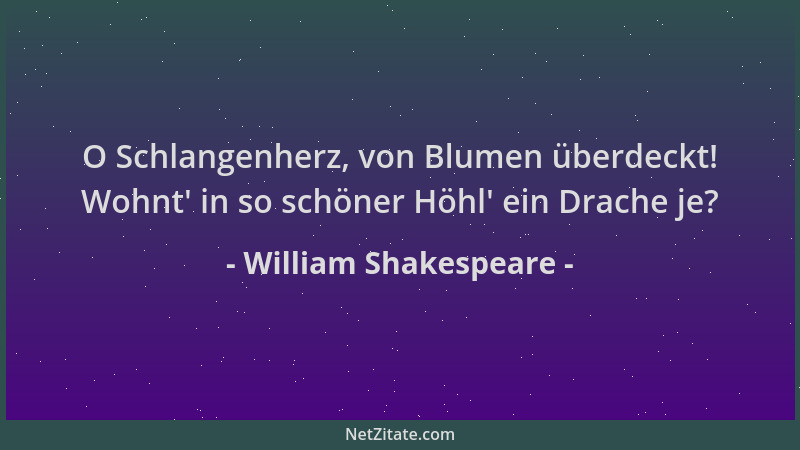 William Shakespeare - O Schlangenherz, von Blumen überdeckt! Wohnt ' in so schöner Höhl ' ein Drache je?...
