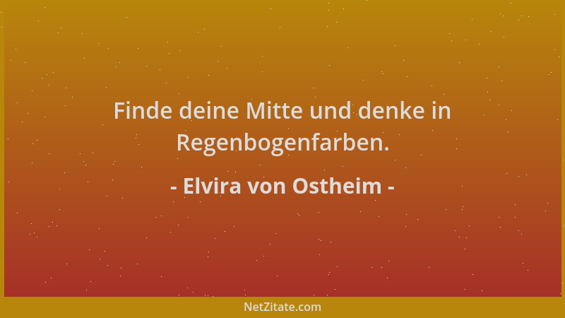 Elvira von Ostheim - Finde deine Mitte und denke in Regenbogenfarben....