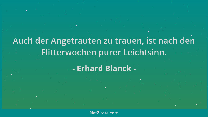 Erhard Blanck - Auch der Angetrauten zu trauen, ist nach den Flitterwochen purer Leichtsinn....