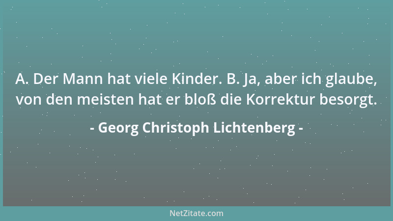 Georg Christoph Lichtenberg - Du sollst deinen Nächsten seines Glaubens wegen nicht braten, zumal du ihn nicht essen kannst...