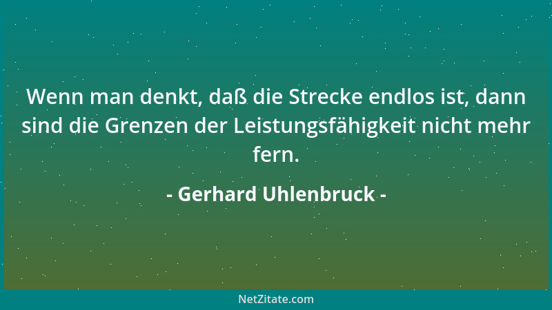 Gerhard Uhlenbruck - Wenn man denkt, daß die Strecke endlos ist, dann sind die Grenzen der Leistungsfähigkeit nicht mehr fe...