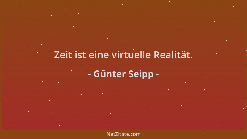 Günter Seipp - Zeit ist eine virtuelle Realität....