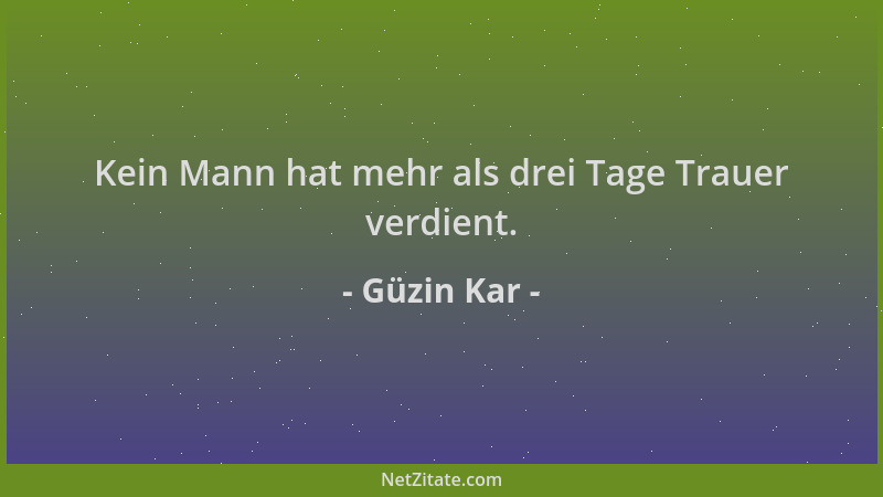 Güzin Kar - Kein Mann hat mehr als drei Tage Trauer verdient....