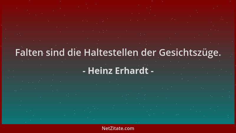 Heinz Erhardt - Falten sind die Haltestellen der Gesichtszüge....