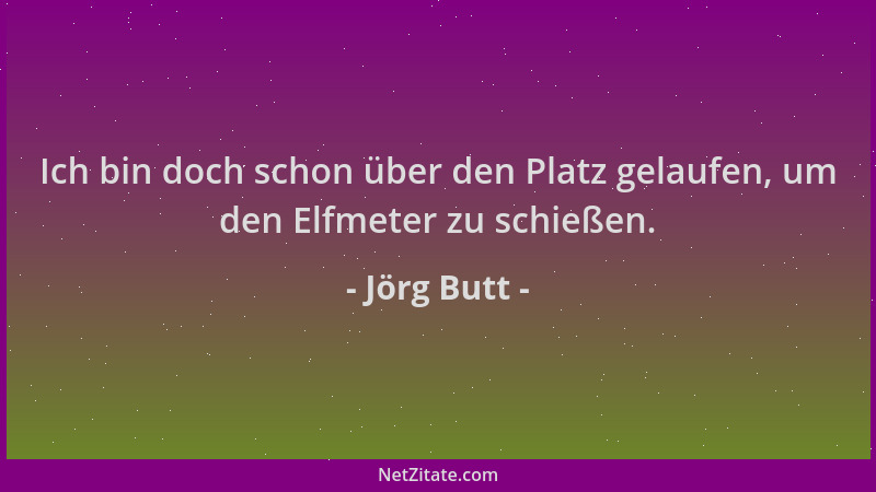 Jörg Butt - Ich bin doch schon über den Platz gelaufen, um den Elfmeter zu schießen....