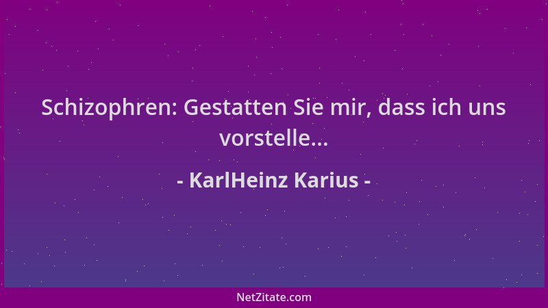 KarlHeinz Karius - Schizophren: Gestatten Sie mir, dass ich uns vorstelle......