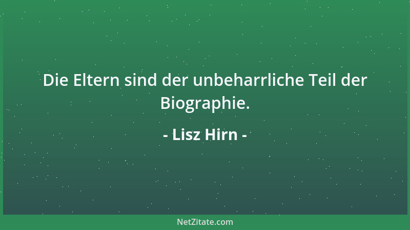 Lisz Hirn - Die Eltern sind der unbeharrliche Teil der Biographie....