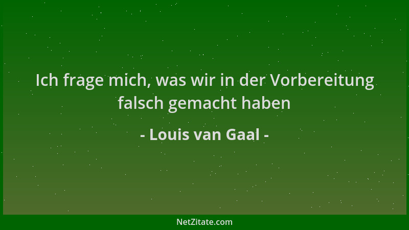 Louis van Gaal - Ich frage mich, was wir in der Vorbereitung falsch gemacht haben...